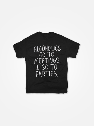 ALCOHOLICS GO TO MEETINGS Tee Black