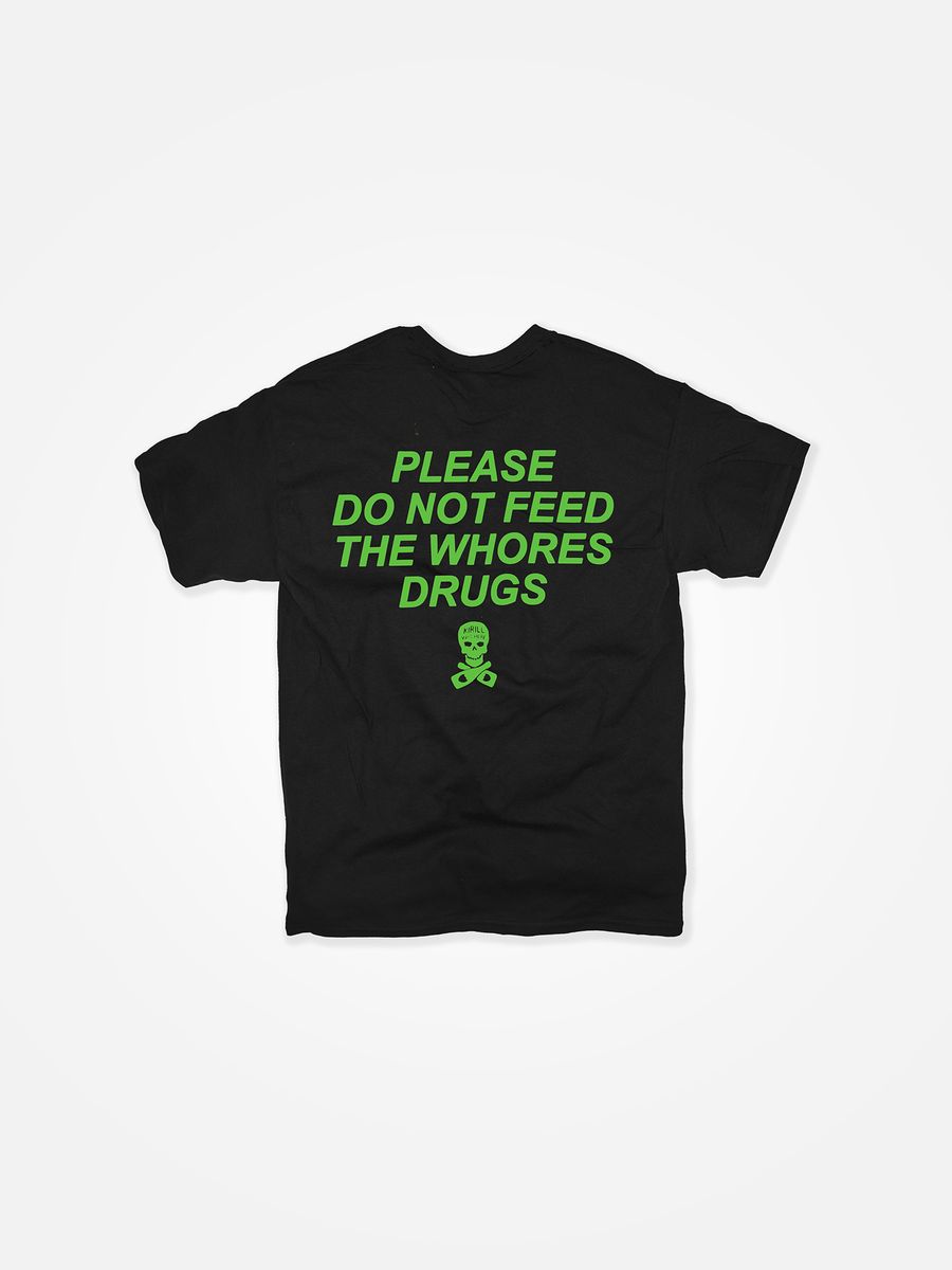 PLEASE DO NOT FEED THE WHORES DRUGS Tee Black/Green