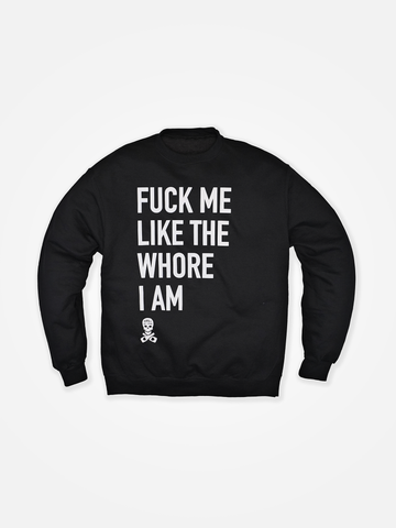 FUCK ME LIKE THE WHORE I AM Crewneck Black