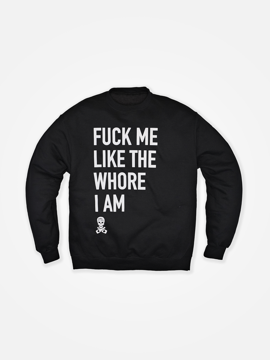 Fuck Me Like The Whore I Am Crewneck Black – Assholesliveforever