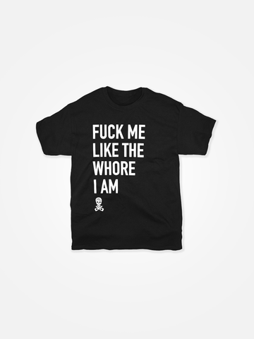 FUCK ME LIKE THE WHORE I AM Tee Black