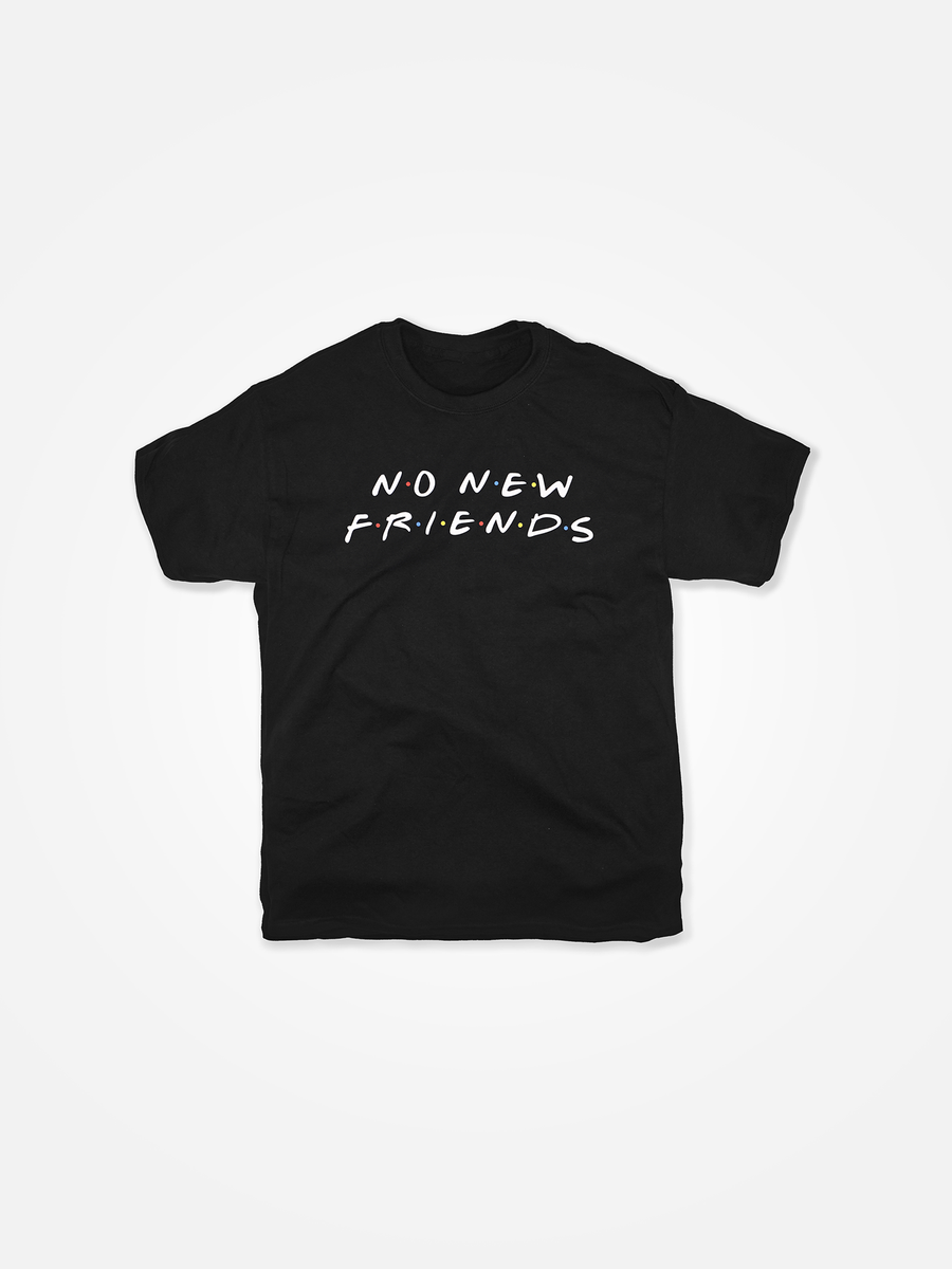 NO NEW FRIENDS Tee Black