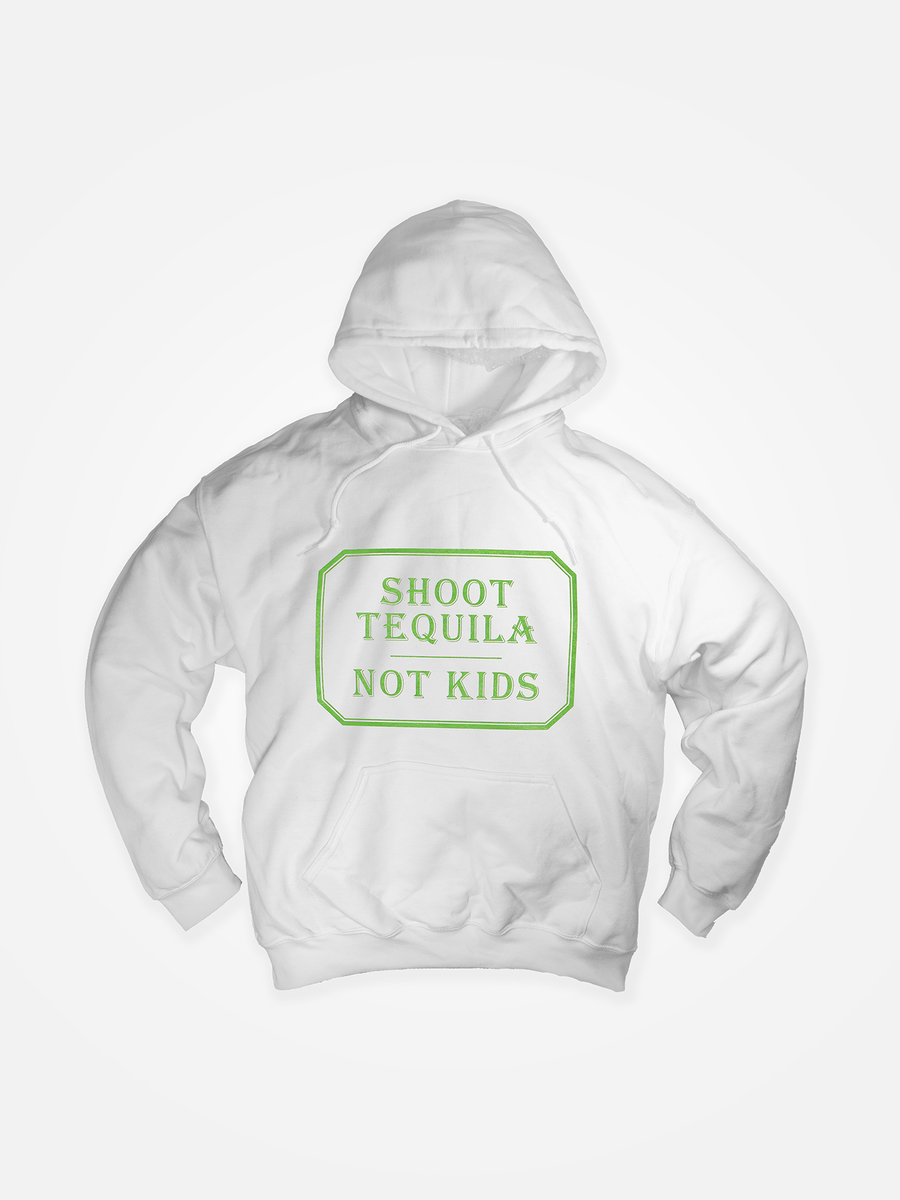 SHOOT TEQUILA NOT KIDS Hoodie White